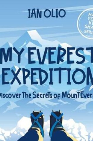Cover of My Everest Expedition. Discover the Secrets of Mount Everest! MAKE YOUR KID SMART SERIES.
