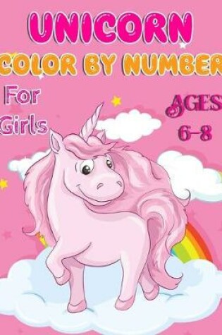 Cover of Unicorn Color By Number For Girls Ages 6-8