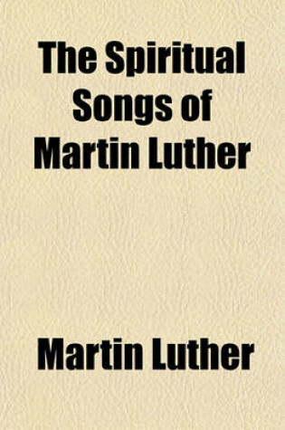 Cover of The Spiritual Songs of Martin Luther