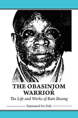 Book cover for The Obasinjom Warrior. The Life and Works of Bate Besong