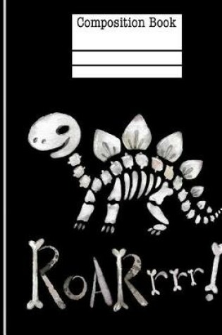 Cover of Dinosaur Bones Roar Composition Notebook - Wide Ruled