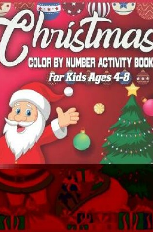 Cover of Christmas Color By Number Activity Book For Kids Ages 4-8