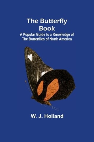 Cover of The Butterfly Book; A Popular Guide to a Knowledge of the Butterflies of North America