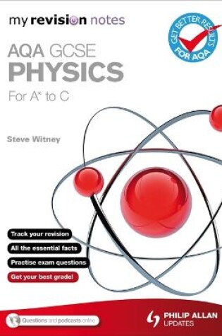 Cover of My Revision Notes: AQA GCSE Physics (for A* to C)