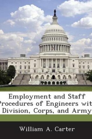 Cover of Employment and Staff Procedures of Engineers with Division, Corps, and Army