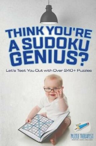 Cover of Think You're A Sudoku Genius? Let's Test You Out with Over 240+ Puzzles