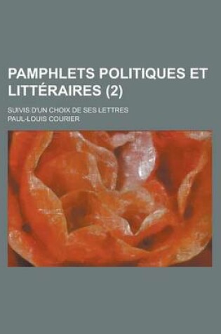 Cover of Pamphlets Politiques Et Litteraires; Suivis D'Un Choix de Ses Lettres (2 )