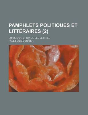 Book cover for Pamphlets Politiques Et Litteraires; Suivis D'Un Choix de Ses Lettres (2 )