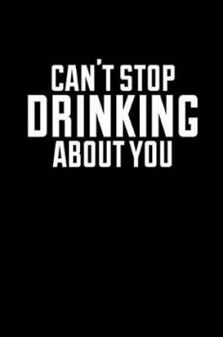 Cover of Can't Stop Drinking about You