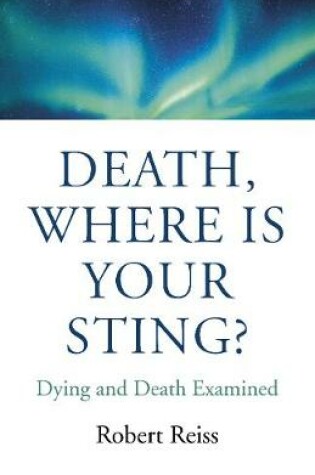 Cover of Death, Where Is Your Sting? - Dying and Death Examined