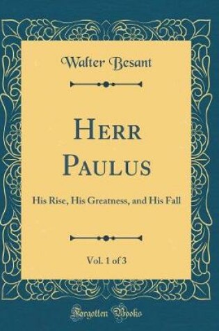 Cover of Herr Paulus, Vol. 1 of 3: His Rise, His Greatness, and His Fall (Classic Reprint)