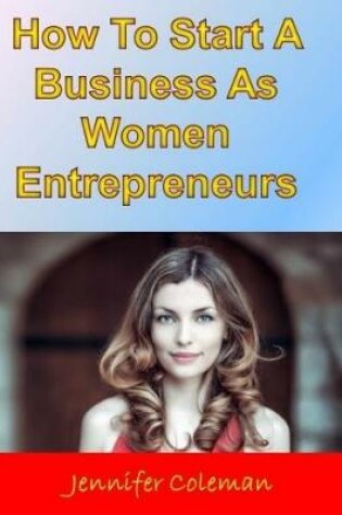 Cover of How to Start a Business As Women Entrepreneurs