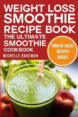 Book cover for Weight Loss Smoothie Recipe Book - The Ultimate Smoothie Cookbook