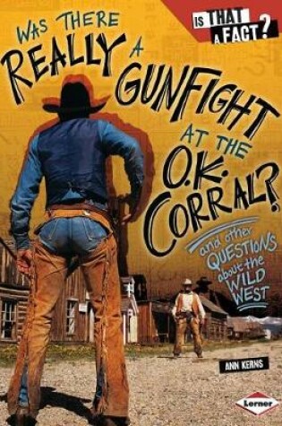 Cover of Was There Really a Gunfight at the O.K. Corral?