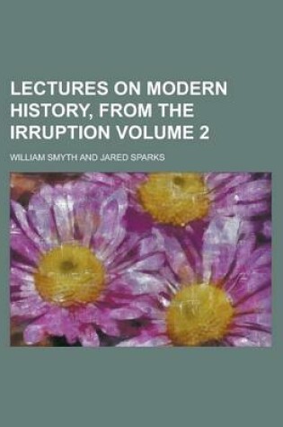 Cover of Lectures on Modern History, from the Irruption Volume 2