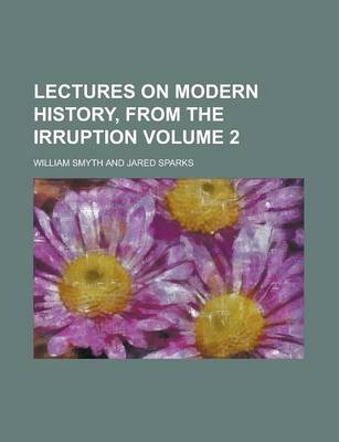 Book cover for Lectures on Modern History, from the Irruption Volume 2