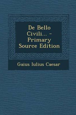 Cover of de Bello Civili... - Primary Source Edition