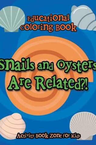 Cover of Snails and Oysters Are Related?! Educational Coloring Book