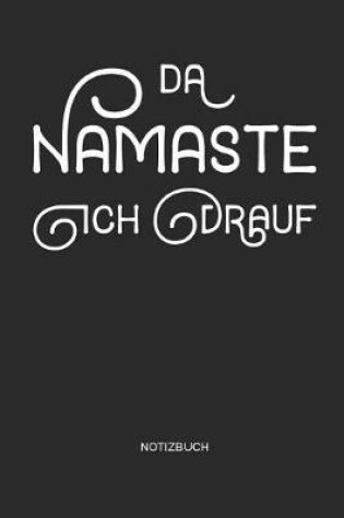 Cover of Da Namaste ich drauf Notizbuch