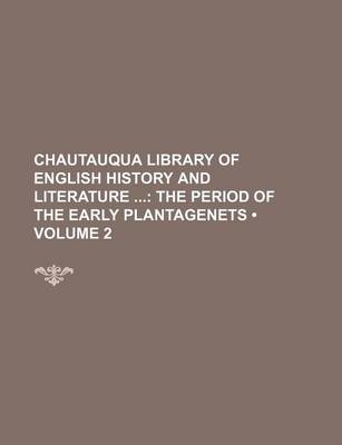 Book cover for Chautauqua Library of English History and Literature (Volume 2); The Period of the Early Plantagenets