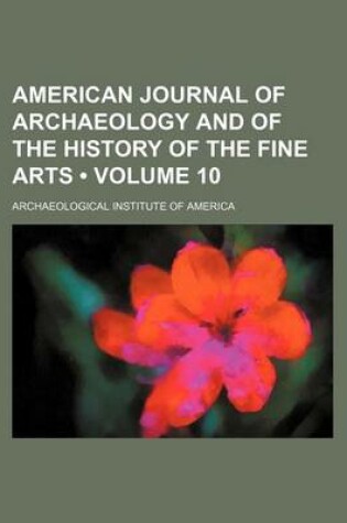 Cover of American Journal of Archaeology and of the History of the Fine Arts (Volume 10)