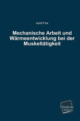 Cover of Mechanische Arbeit Und Warmeentwicklung Bei Der Muskeltatigkeit