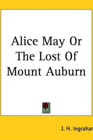 Cover of Alice May or the Lost of Mount Auburn