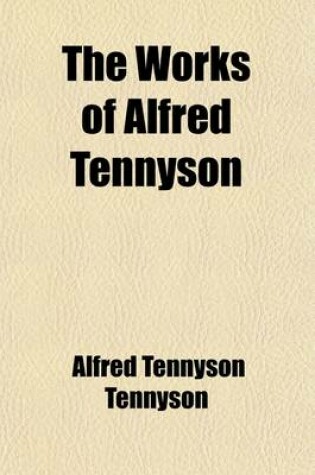 Cover of The Works of Alfred Tennyson (Volume 7); Idylls of the King