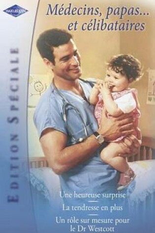 Cover of Medecins, Papas... Et Celibataires (Harlequin Edition Speciale)
