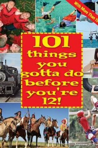 Cover of 101 Things You Gotta Do Before You're 12!