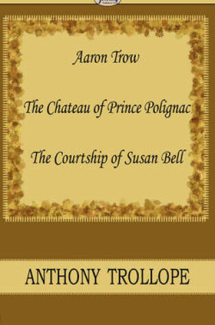 Cover of Aaron Trow & the Chateau of Prince Polignac & the Courtship of Susan Bell