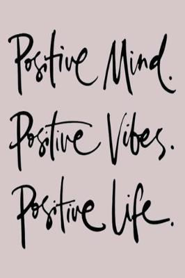 Book cover for Positive Mind. Positive Vibes. Positive Life.