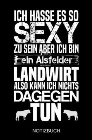 Cover of Ich hasse es so sexy zu sein aber ich bin ein Alsfelder Landwirt also kann ich nichts dagegen tun