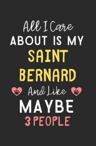 Cover of All I care about is my Saint Bernard and like maybe 3 people
