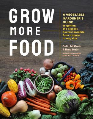 Book cover for Grow More Food: A Vegetable Gardener's Guide to Getting the Biggest Harvest Possible from a Space of Any Size