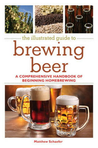 Cover of The Illustrated Guide to Brewing Beer