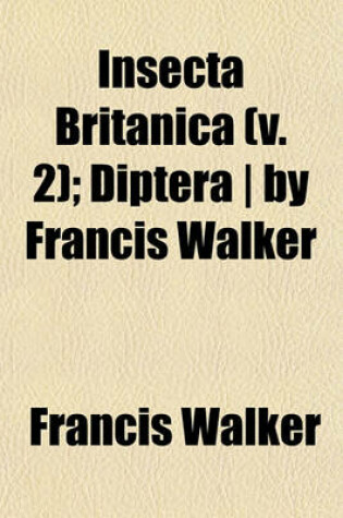 Cover of Insecta Britanica (V. 2); Diptera - By Francis Walker