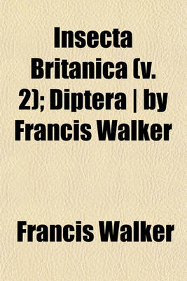 Book cover for Insecta Britanica (V. 2); Diptera - By Francis Walker