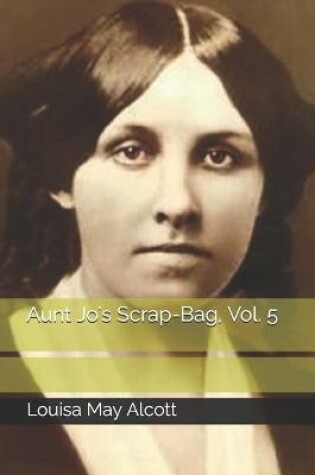 Cover of Aunt Jo's Scrap-Bag, Vol. 5