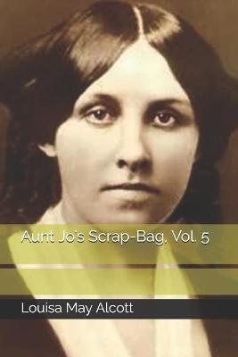 Book cover for Aunt Jo's Scrap-Bag, Vol. 5