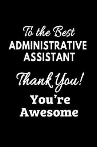 Cover of To the Best Administrative Assistant. Thank You!