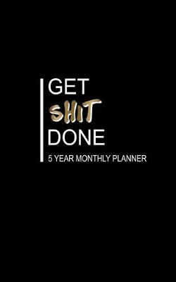 Book cover for Get Shit Done 5 Year Monthly Planner
