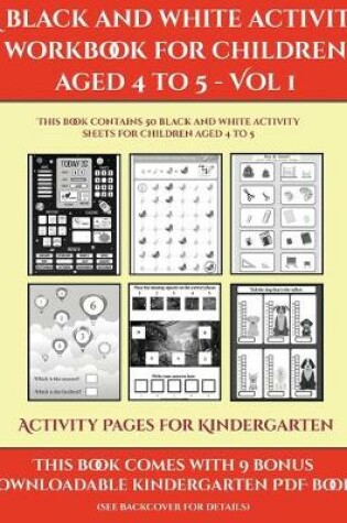 Cover of Activity Pages for Kindergarten (A black and white activity workbook for children aged 4 to 5 - Vol 1)