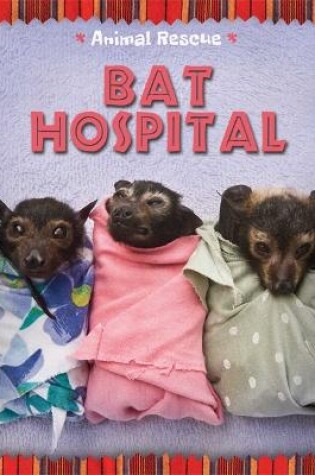 Cover of Animal Rescue: Bat Hospital