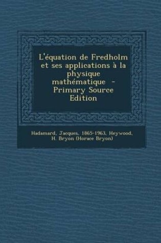 Cover of L'Equation de Fredholm Et Ses Applications a la Physique Mathematique - Primary Source Edition