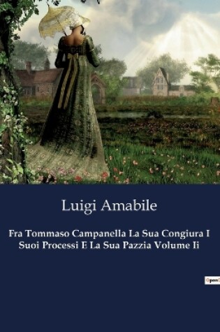 Cover of Fra Tommaso Campanella La Sua Congiura I Suoi Processi E La Sua Pazzia Volume Ii