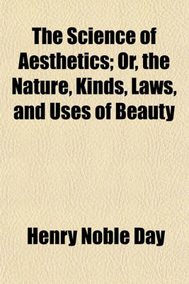 Book cover for The Science of Aesthetics; Or, the Nature, Kinds, Laws, and Uses of Beauty