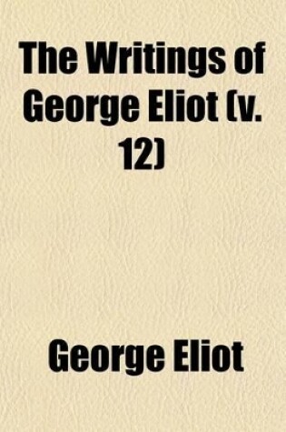 Cover of The Writings of George Eliot (Volume 12); Middlemarch, a Study of Provincial Life