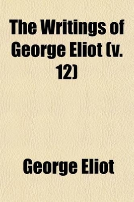 Book cover for The Writings of George Eliot (Volume 12); Middlemarch, a Study of Provincial Life