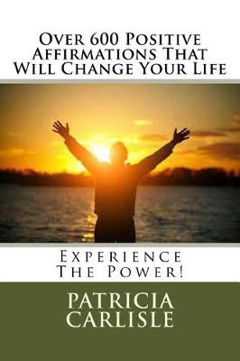 Book cover for Over 600 Positive Affirmations That Will Change Your Life